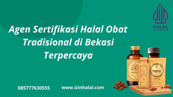 Agen Sertifikasi Halal Obat Tradisional di Bekasi Terpercaya: Solusi Mudah Mendapatkan Sertifikasi Halal
