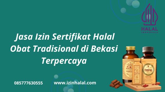Jasa Izin Sertifikat Halal Obat Tradisional di Bekasi Terpercaya: Solusi Mudah dan Cepat untuk Produk Halal